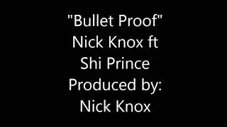 Bulletproof - Nick Knox ft Shi Prince