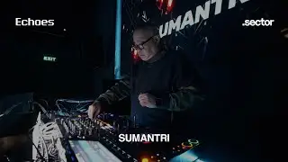 SUMANTRI - ECHOES X SECTOR pres. 