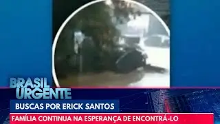 Fam&iacute;lia de Erick Santos continua na esperan&ccedil;a de encontr&aacute;-lo | Brasil Urgente