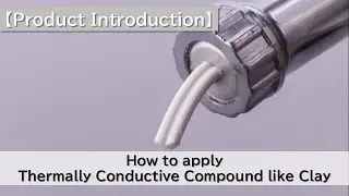 【Product Introduction】How to apply Thermally Conductive Compound like Clay（NOK）