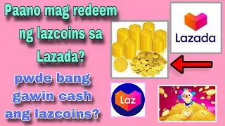 PAANO MAG REDEEM NG LAZCOINS SA LAZADA? PWEDE BANG GAWIN CASH ANG COINS SA LAZADA? HOW TO REDEEM