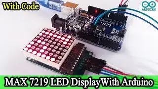 DOT MATRIX LED DISPLAY Tutorial | MAX7219 DOT MATRIX LED DISPLAY Project with Arduino Uno