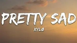 XYLØ - Pretty Sad (Lyrics)