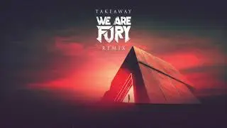 The Chainsmokers & ILLENIUM feat. Lennon Stella - Takeaway (WE ARE FURY Remix)