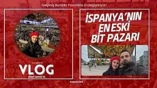 7.BÖLÜM İSPANYA'NIN EN ESKİ BİT PAZARI VLOG 2