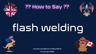 ⚡️ 🔧 How to Pronounce flash welding? (CORRECTLY) | Pronunciation Planet