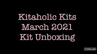 Kitaholic Kits - March 2021 Unboxing