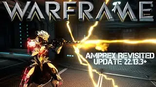 Warframe: Amprex Revisited after the rework 2018 - Update 22.13.3+