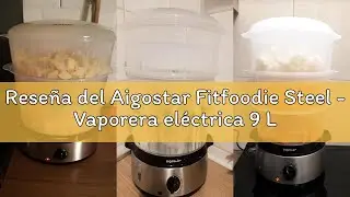 Rese&ntilde;a del Aigostar Fitfoodie Steel - Vaporera el&eacute;ctrica 9 L Vaporiera Inox, 3 recipientes Independi