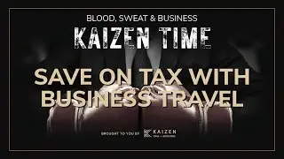 How to Deduct Business Travel for a Small Company | Kaizen Time: Blood, Sweat & Business Podcast