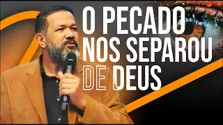 O PECADO NOS SEPAROU DE DEUS | PR. SEZAR CAVALCANTE