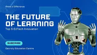 The Future of Learning: Top 5 EdTech Innovations