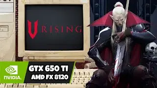 V Rising - GTX 650Ti / AMD FX 8120 / 8GB RAM ( 2012 Hardware )