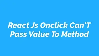 React Js Onclick Can'T Pass Value To Method