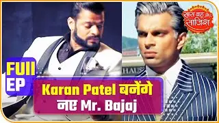 Saas Bahu Aur Saazish full: Karan Patel to be new Mr Bajaj