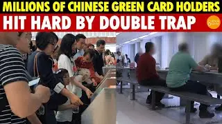 Millions of Chinese Green Card Holders Face Crisis: Household Canceled, US Visas Tightened
