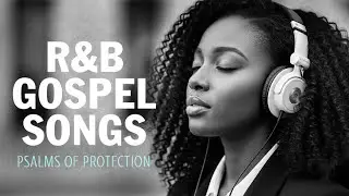 BEST Psalms in Soulful R&B | Uplifting Christian Playlist for Study, Comfort & Relax