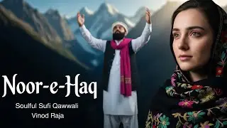 Noor-e-Haq | Heart Touching Sufi Qawwali 2025 | Ishq-e-Haqeeqi | Vinod Raja | Sufi Kalam