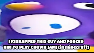 I KIDNAPPED @PigwonHimself AND FORCED HIM TO PLAY CROWN JAM! (dw i kidnapped him in minecraft)