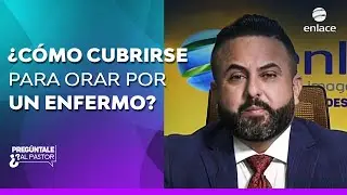 &iquest;C&oacute;mo cubrirse cuando se ora por un enfermo? - Preg&uacute;ntale al pastor - Enlace TV