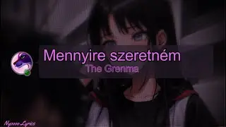 The Grenma - Mennyire szeretn&eacute;m - Lyrics