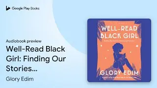 Well-Read Black Girl: Finding Our Stories,&hellip; by Glory Edim &middot; Audiobook preview