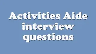Activities Aide interview questions