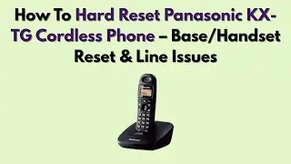 Как выполнить полный сброс настроек беспроводного телефона Panasonic KX-TG: сброс настроек базы/т...