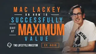 Mac Lackey on How to Successfully Exit at Maximum Value| Maximum Value Exit Planning & Execution
