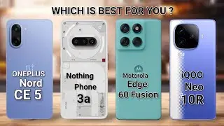 Oneplus Nord CE 5 Vs Nothing Phone 3a Vs Motorola Edge 60 Fusion vs iQOO Neo 10R 5G