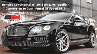 Bentley Continental GT 2014 W12/ V8 FacelifT/ Conversion to Continental GT Speed 2017 By @AutoMarc