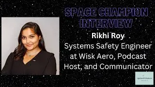 Rikhi Roy: Systems Safety Engineer at Wisk Aero, Podcast Host, and Aerospace/STEM Communicator