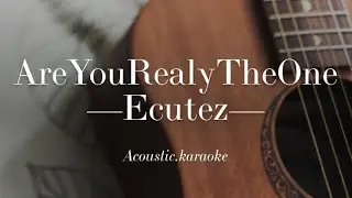 Are You Really The One - Ecoutez - Acoustic Karaoke