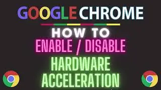 How To Turn On Or Off Hardware Acceleration In The Google Chrome Web Browser | PC Tutorial