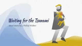 Waiting For The Tsunami - Short Story by J. Phillip Walker