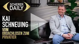 Vom Obdachlosen zum Privatier | Kai Schneuing | Scherer Daily