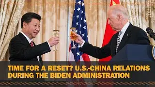 Time for a reset? U.S.-China relations during the Biden Administration