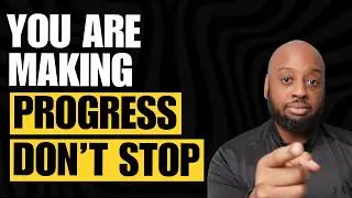 You are Making Progress. Don't Stop!