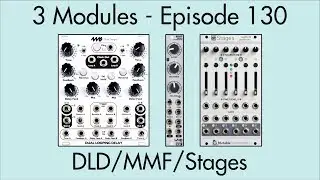 3 Modules #130: Dual Looping Delay, MMF, Stages