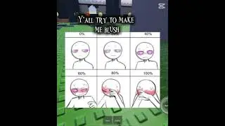 EVERY ONE WONT MAKE ME BLUSH(sh!tpost)