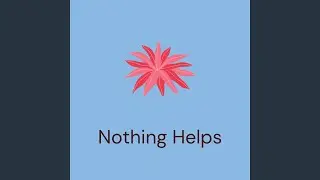 Nothing Helps