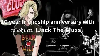 THIS YEAR MARKS MY 10 YEAR FRIENDSHIP WITH JACK THE MUSS