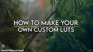 How To Create Your OWN Custom LUTs | My 3 Step Process