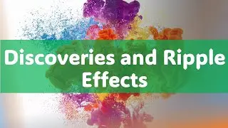 Discoveries and Ripple Effects #discovery #rippleeffect