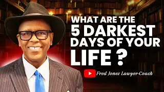 what are the 5 darkest days of your life || Fred Jones Lawyer-Coach