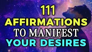 111 LAW OF ATTRACTION AFFIRMATIONS TO MANIFEST YOUR DESIRES | INSTANT MANIFESTATION AFFIRMATIONS