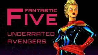 5 Most Underrated Avengers - Fantastic Five
