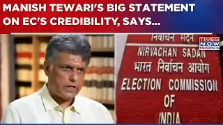 Manish Tewari On Row Over S.I.R Exercise: 'Credibility That EC Should Have Had Is No Longer There'