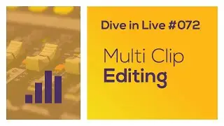 Dive in Live 072  - Multi Clip Editing