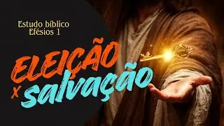 Eleitos para Reinar - Elei&ccedil;&atilde;o x Salva&ccedil;&atilde;o// Estudo B&iacute;blico Ef&eacute;sios 1 - Seja Bereano
